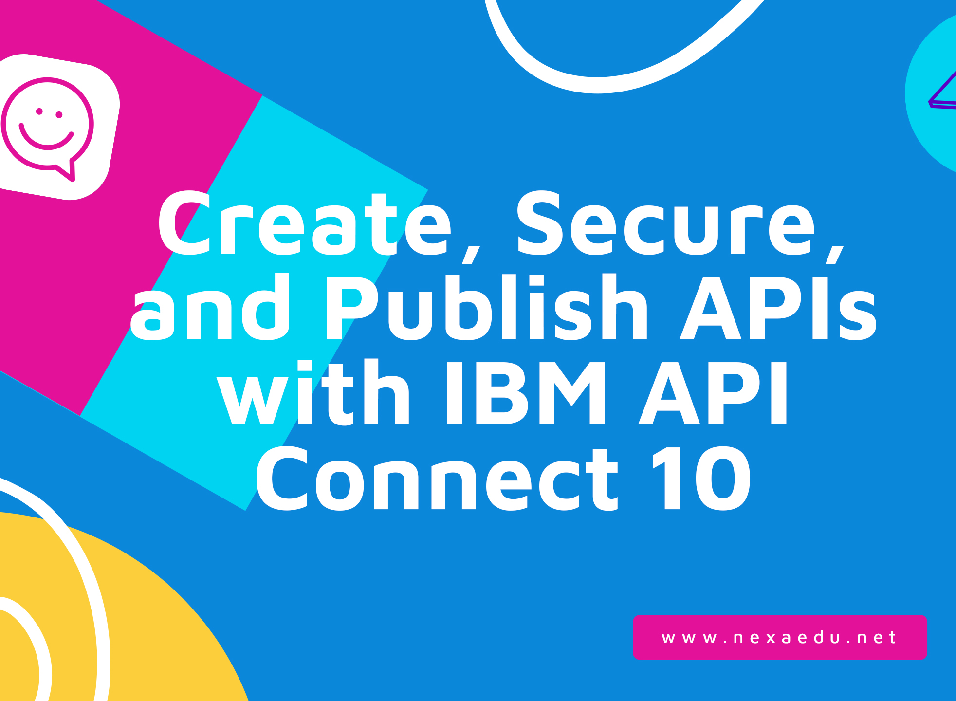 Create, Secure, and Publish APIs with IBM API Connect 10